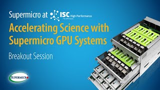Accelerating Science with Supermicro GPU Systems — Supermicro at ISC 2020 Digital