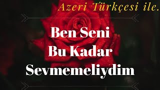 Ben Seni̇ Bu Kadar Sevmemeli̇ydi̇m Azeri Şiiri