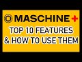 Maschine Plus Top 10 Features and Tutorials