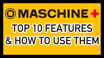 Maschine Plus Top 10 Features and Tutorials