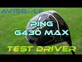 Le driver ping g430 max test par avisgolfcom
