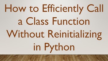 How to Efficiently Call a Class Function Without Reinitializing in Python