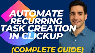 How To Automate Recurring Task Creation In CLICKUP (Complete Guide)