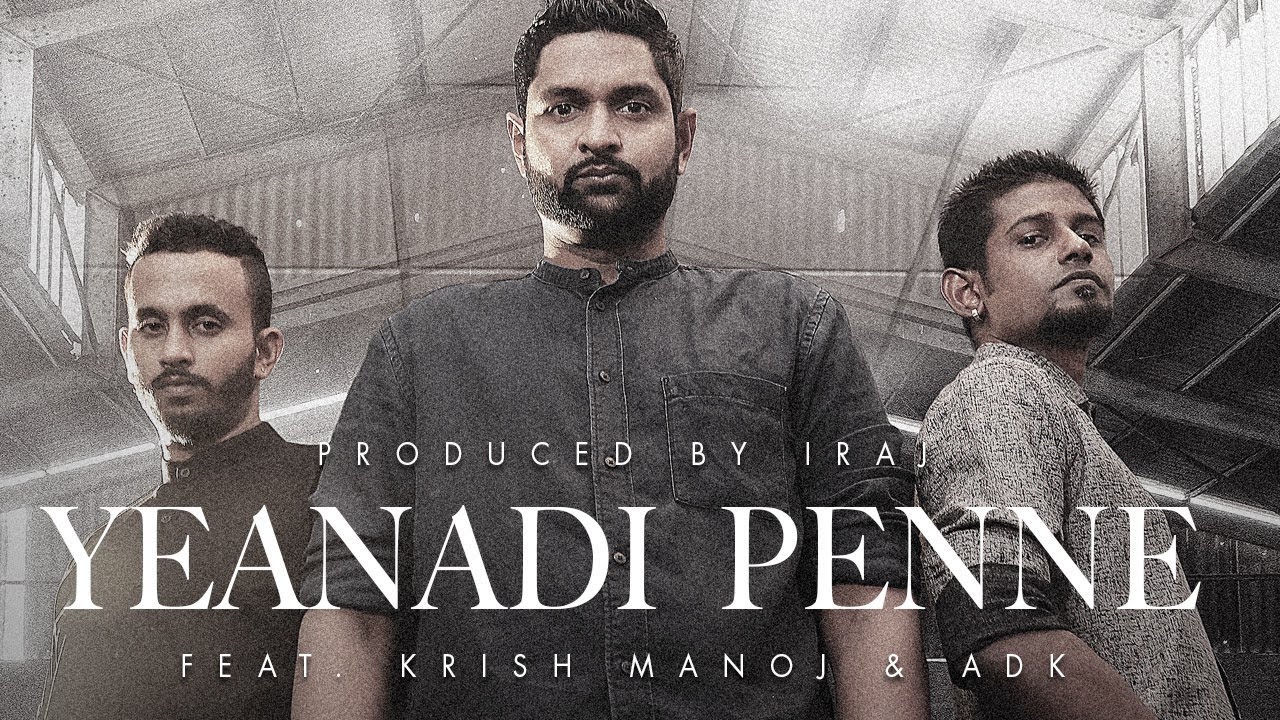 Yeanadi Penne | ஏனடி பெண்ணே - Iraj Ft. Krish Manoj & ADK
