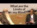What are the Limits of my Mind? | Sadhguru