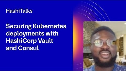 Securing Kubernetes deployments with HashiCorp Vault and Consul