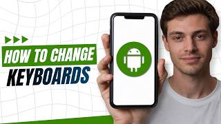 How to Change Keyboards on Android?