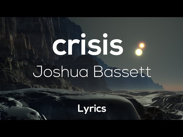 Joshua Bassett - Crisis ( lyrics ) class=
