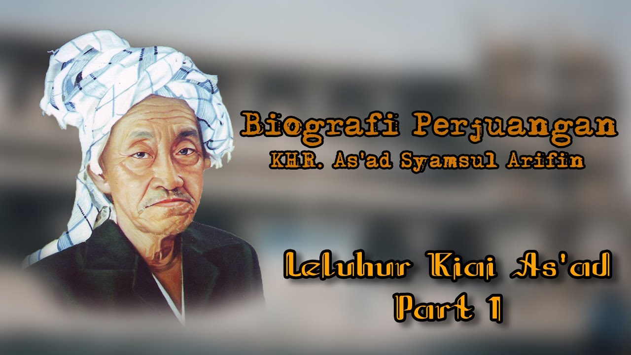 Leluhur Kiai As Ad Part 1 Biografi Perjuangan Khr As Ad Syamsul Arifin Youtube