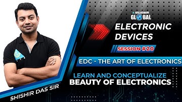 Session #20 | EDC -The Art of Electronics | By Shishir Das Sir | Electronic Devices | EC