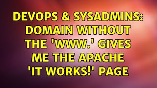 DevOps & SysAdmins: Domain without the 'www.' gives me the Apache 'It works!' page (7 Solutions!!)
