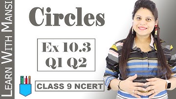Class 9 Maths | Chapter 10 | Exercise 10.3 Q1 Q2 | Circles | NCERT
