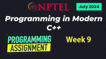 NPTEL Programming in Modern C++ WEEK 9 Programming Assignments | July 2024