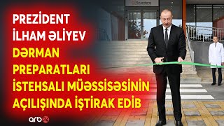 Prezident İlham Əliyev Dərman Preparatları Istehsalı Müəssisəsinin Açılışında Iştirak Edib