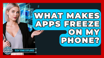 What Makes Apps Freeze On My Phone? - Tech Terms Explained