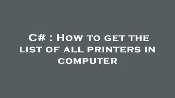 C# : How to get the list of all printers in computer