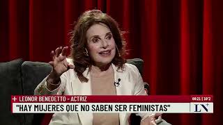 Leonor Benedetto: 'Hay mujeres que no saben ser feministas'; +Entrevistas con Luis Novaresio