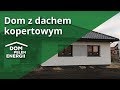 Nieduży dom energooszczędny z dachem kopertowym | Dom Pełen Energii