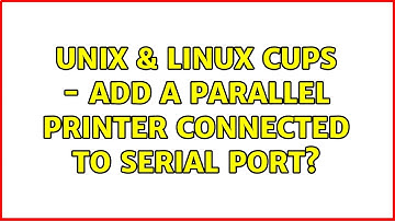 Unix & Linux: CUPS - Add a parallel printer connected to serial port?