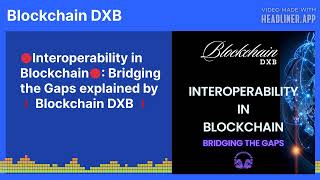 🔴Interoperability in Blockchain🔴: Bridging the Gaps explained by ❗ Blockchain DXB ❗ | Blockchain...