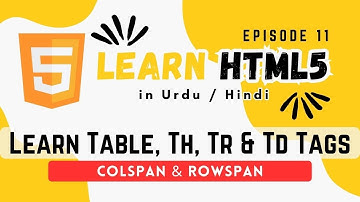 How to Add Table in HTML | RowSpan, ColSpan, TD, TH, TR Explained | EP 11 Urdu/ Hindi