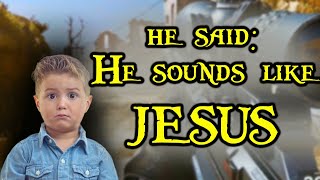He sounds like JESUS, the kid said - funny moments