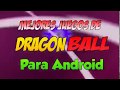 Mejores Juegos de Dragon Ball Z & Super Para Android - Según mi opinión