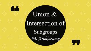 Union and Intersection of  subgroups : Group Theory: Part 10