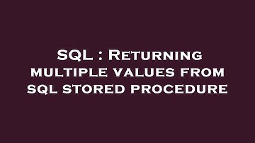 SQL : Returning multiple values from sql stored procedure