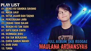 BENCI KU SANGKA SAYANG, MASA LALU, PERCERAIAN LARA - MAULANA ARDIANSYAH FULL ALBUM LIVE SKA REGGAE