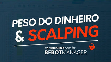 SCALPING E PESO DO DINHEIRO - BF BOT MANAGER!