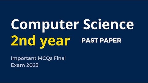 2nd year Computer Science Important MCQs Final Exam 2024