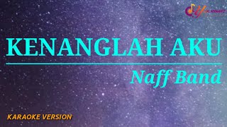Kenanglah Aku - Naff Band (Karaoke Version)