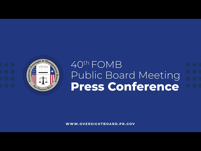 FOMB   Press Conference   40th Public Board Meeting