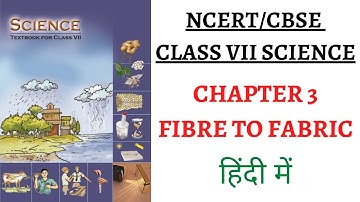 Chapter 3 (Fibre to Fabric) Class 7 SCIENCE NCERT (UPSC/PSC+CLASSROOM EDUCATION)