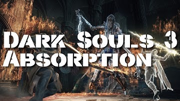 HOW ABSORPTION WORKS IN DARK SOULS 3