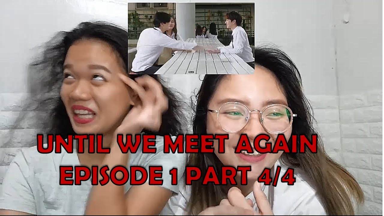 REACTION VIDEO: Until We Meet Again | Episode 1 - Part 4/4 - YouTube