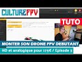 Monter son Drone FPV débutant HD et Analogique pour moins de 175€ | Episode 3/4