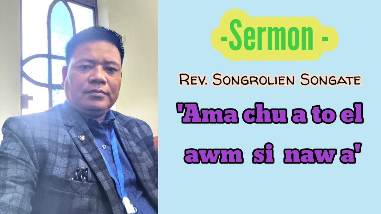 Sermon// Ama chu a to el awm si naw a// Rev. Songrolien Songate 