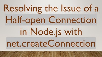 Resolving the Issue of a Half-open Connection in Node.js with net.createConnection
