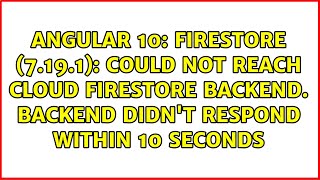 Firestore 7.19.1 Could Not Reach Cloud Firestore Backend. Backend Didnt Respond Within 10...