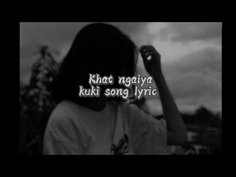 Khat ngaiyakuki sad songlyric video