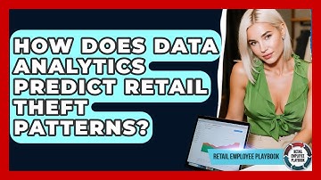 How Does Data Analytics Predict Retail Theft Patterns? - Retail Employee Playbook