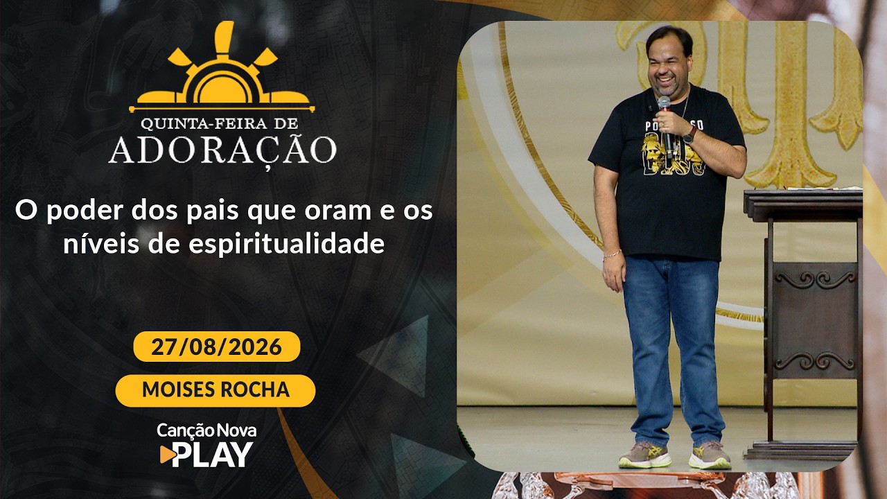 O poder dos pais que oram e os níveis de espiritualidade - Moisés Rocha (27/08/2026)