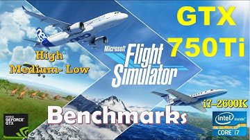 Microsoft Flight Simulator 2020 GTX 750Ti - 1080p - All Settings - 900p | Performance Benchmarks