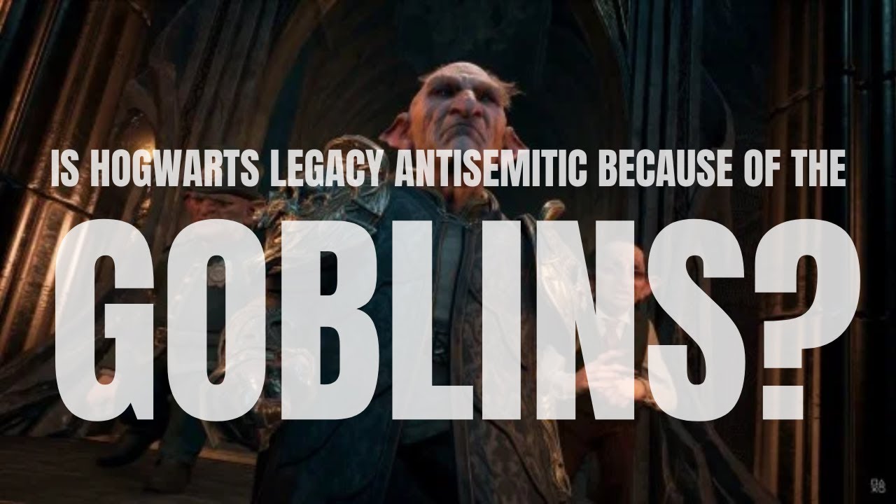 Are the goblins in blockbuster Harry Potter game 'Hogwarts Legacy'  antisemitic?