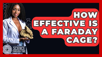 How Effective Is A Faraday Cage? - Science Through Time