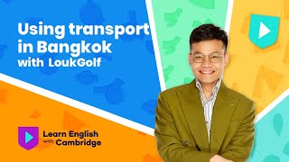 Using transport in Bangkok with LoukGolf | Learn English with Cambridge screenshot 2