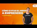 Cómo Evitar El Miedo a Emprender Marco Lezama