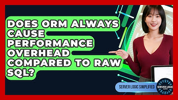 Does ORM Always Cause Performance Overhead Compared To Raw SQL? - Server Logic Simplified
